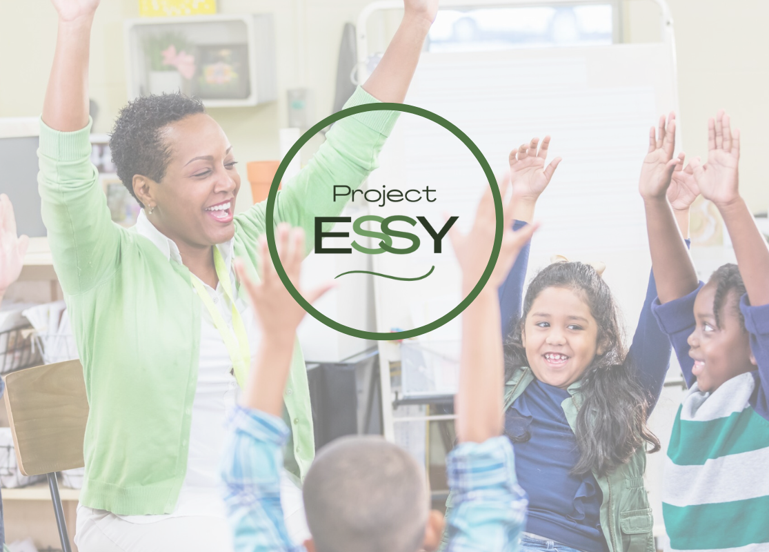 Black woman teacher wearing green sweater, with young children in class, all with arms raised and smiling; Photo is faded and green words Project ESSY with green circle around it are in the middle of the photo