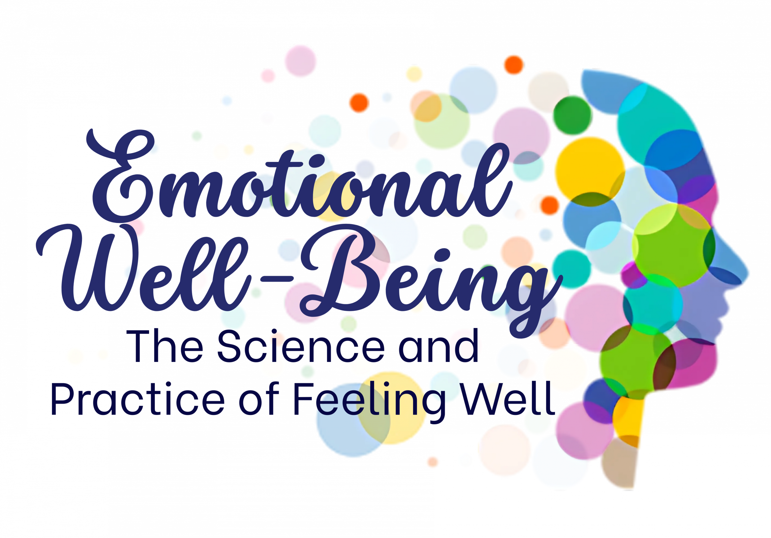 The image shows the title 'Emotional Well-Being' in large, cursive font, followed by the subtitle 'The Science and Practice of Feeling Well' in smaller, regular font. To the right of the text is a colorful silhouette of a human head filled with overlapping circles of various colors and sizes.