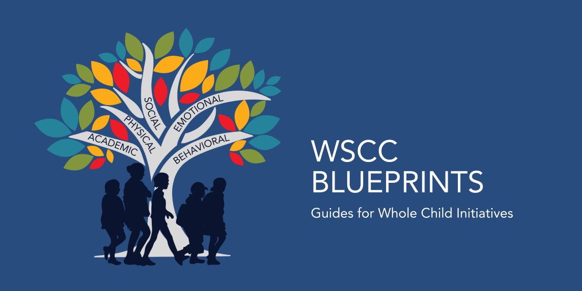 A colorful tree with 5 branches with words on each: academic, physical, social, emotional, behavioral. At the trunk of the tree there are silhouettes of five children. Then the words WSCC Blueprints Guides for Whole Child Initiatives